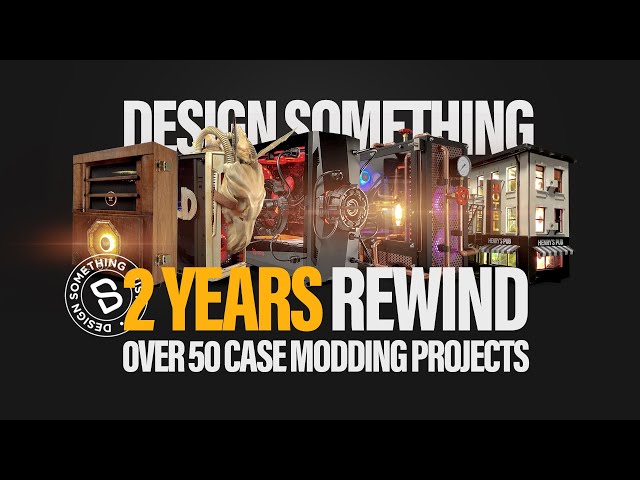 Design Something 2 Years Rewind | PC Modding