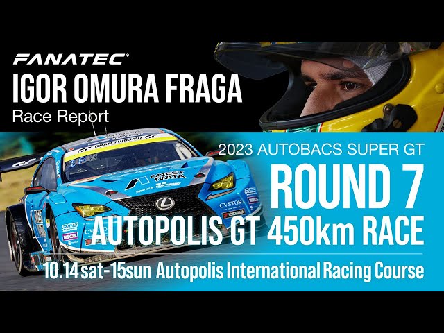 FANATEC IGOR OMURA FRAGA Race Report | SUPER GT 2023 Round 7 Autopolis GT 450km Race