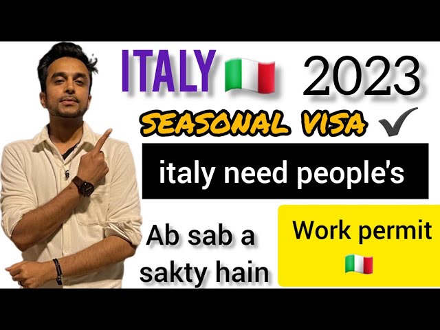 Italy seasonal visa job 2023 | Italy work permit & Italy immigration open honay lagi