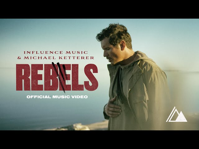 Rebels (Official Music Video) Influence Music & Michael Ketterer