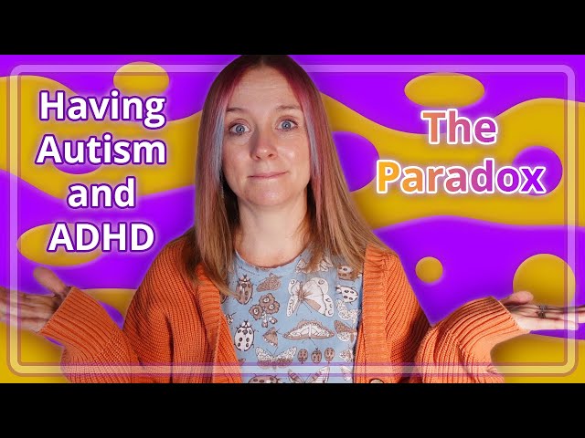 Having Autism & ADHD (The Paradox)