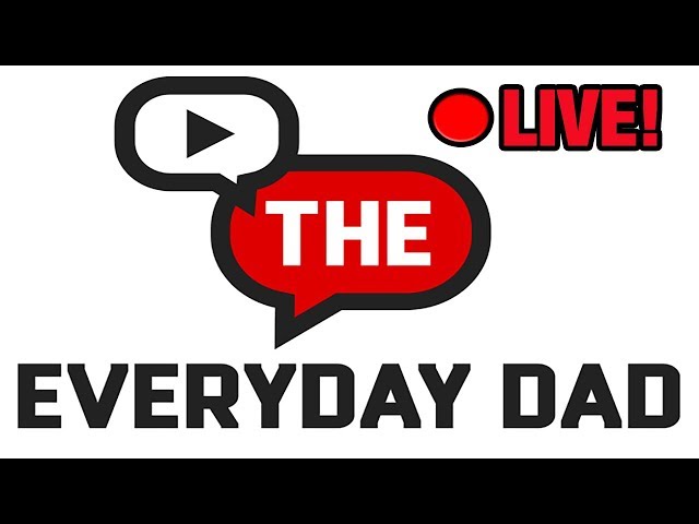 The Everyday Dad Livestream!