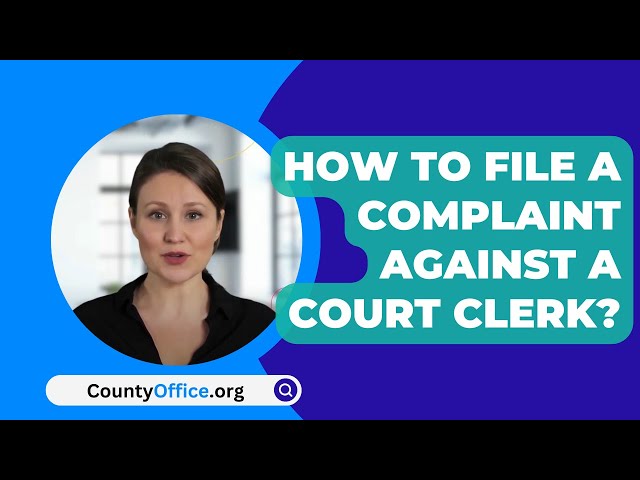How To File A Complaint Against A Court Clerk? - CountyOffice.org