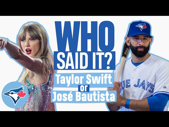 WHO SAID IT? Taylor Swift or LEGEND José Bautista? The Toronto Blue Jays try to guess!