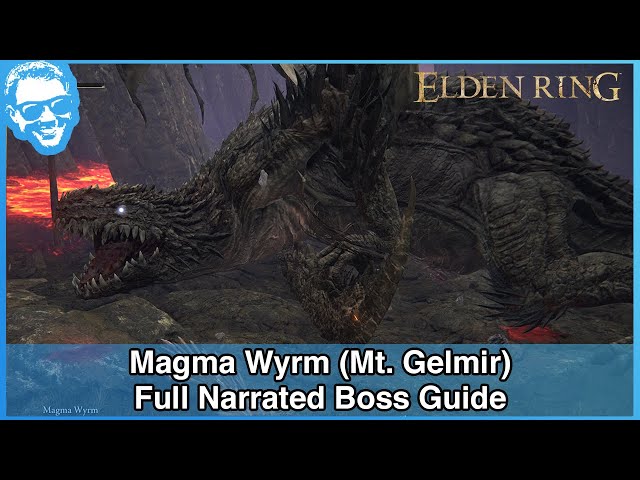 Magma Wyrm (Mt. Gelmir) - Full Narrated Boss Guide - Elden Ring [4k HDR]