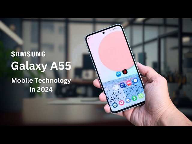 Galaxy A55: Redefining Mobile Technology in 2024