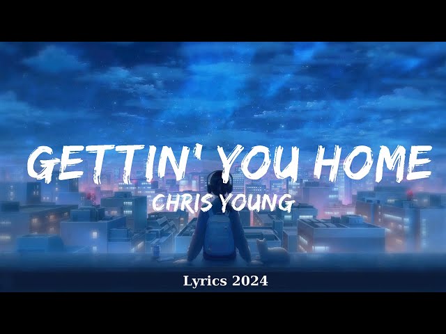 Chris Young - Gettin' You Home (Lyrics)  || Music Elliott