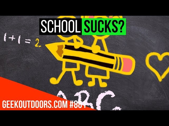 I SUCK at School! And That’s a Good Thing?!! Geekoutdoors.com EP881