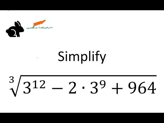 Evaluate  ∛(3^12 - 2∙3^9 + 964)