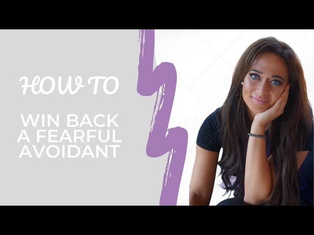 How To Win Back A Fearful Avoidant | Fearful Avoidant Attachment