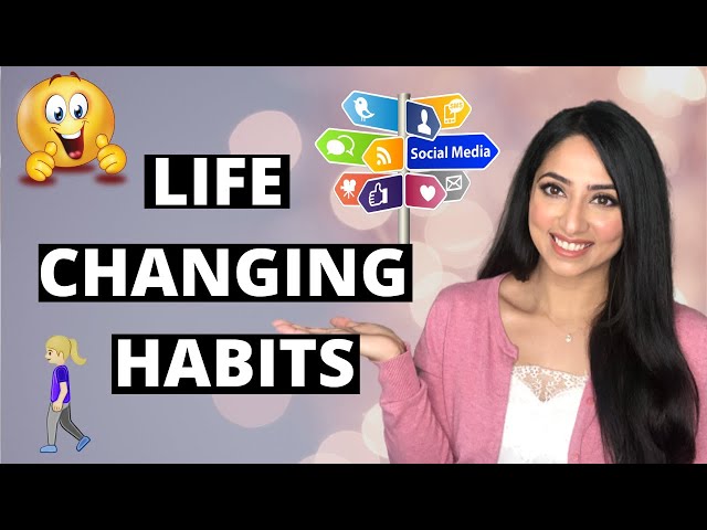 Daily Habits that Changed my Life Drastically - Now is the time to change yours!