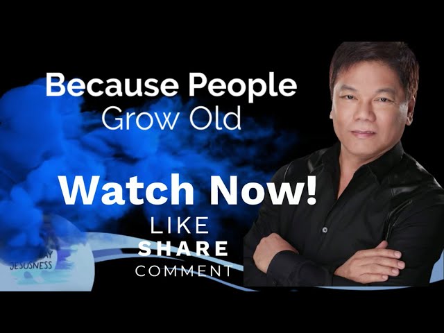 Ed Lapiz - Because People Grow Old - Pastor Ed Lapiz Official YouTube Channel 2024