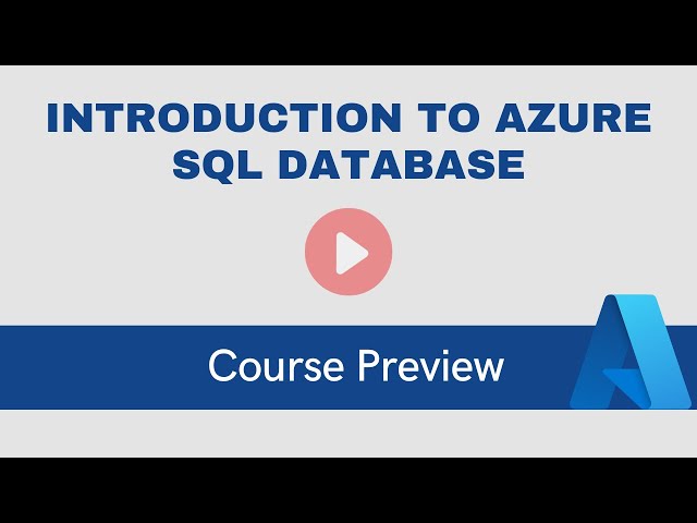 Introduction to Azure SQL Database Course Preview