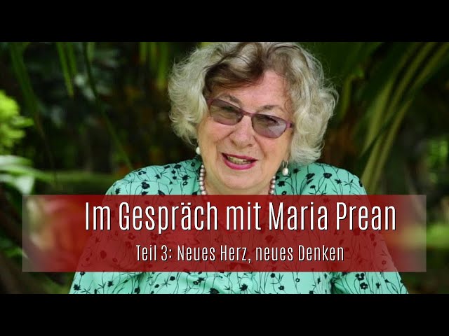 Im Gespräch mit Maria Prean :: Teil 3 Neues Herz, neues Denken