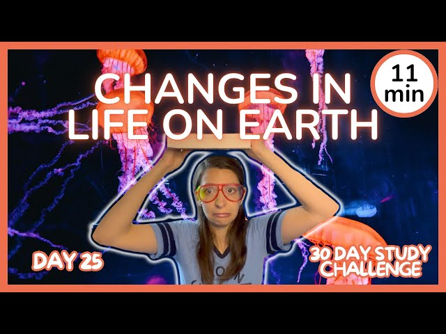 Day 25: Changes in Life on Earth - 30 Day Biology Study Challenge 2024