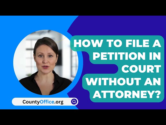 How To File A Petition In Court Without An Attorney? - CountyOffice.org