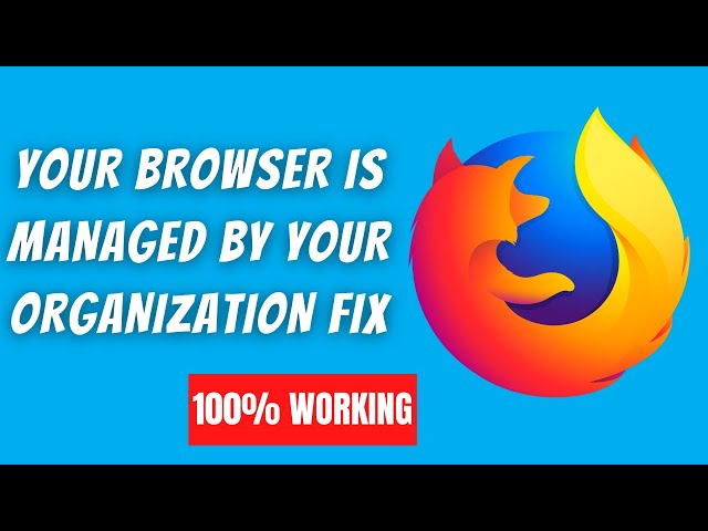 [SOLVED] Your Browser Is Managed by Your Organization In Mozilla Firefox Fix