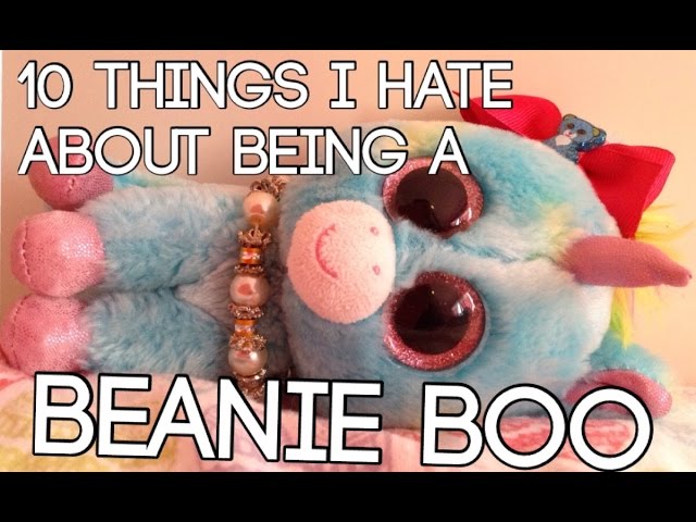 10 Things I Hate About Being A Beanie Boo!
