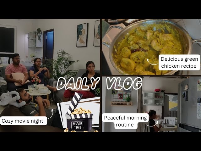 A Day in My Life | Green Chicken Recipe |  Movie Night Plans | tea time chats