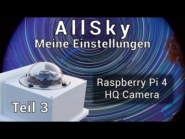AllSky - Meine Einstellungen - Webseite - Probleme - Raspberry HQ Kamera - Teil 3