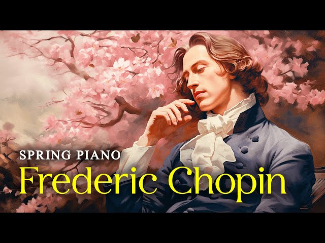 Spring Piano | Frederic Chopin's Most Famous Works - Relaxing Classical Piano