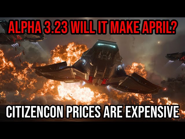 Can Star Citizen Alpha 3.23 Make April Deadline - CitizenCon Is Expensive!