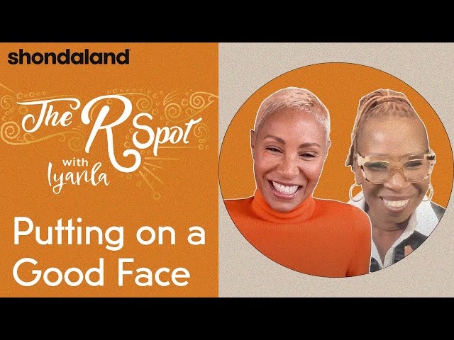 The R Spot with Iyanla: Jada Pinkett Smith discusses Putting on a Good Face | Shondaland