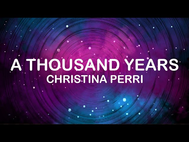 Christina Perri - A Thousand Years (Lyrics / Lyric Video)
