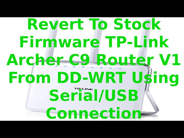 Revert To Stock Firmware TP-Link Archer C9 Router V1 From DD-WRT Step-By-Step Using Serial/USB