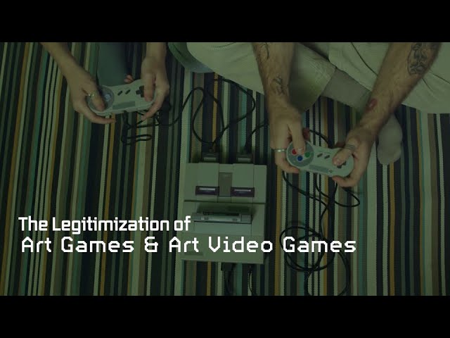The Legitimization of Art Games and Art Video Games