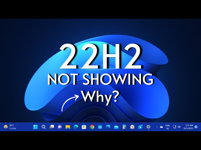 Windows 11 22H2 Update — Not Showing Why?