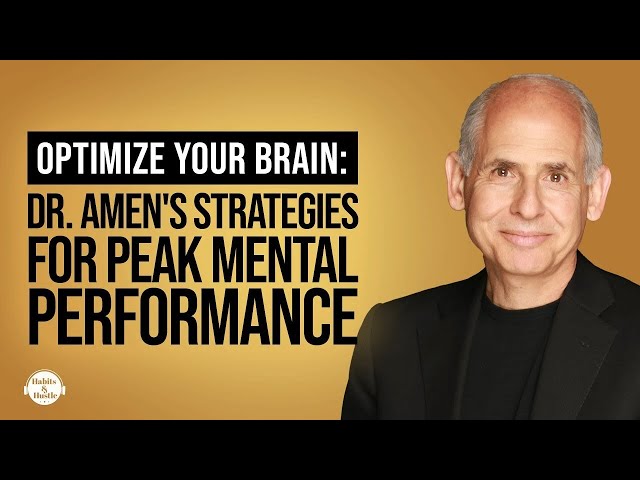 Optimize Your Brain: Dr. Amen's Strategies for Peak Mental Performance
