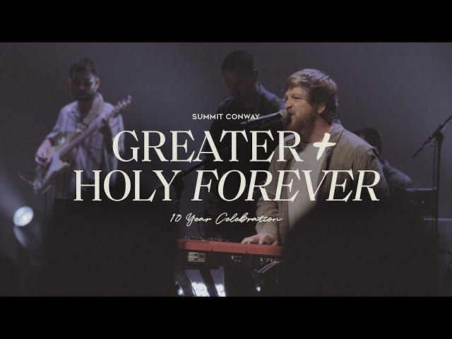 Greater + Holy Forever | Summit Conway 10 Year Celebration