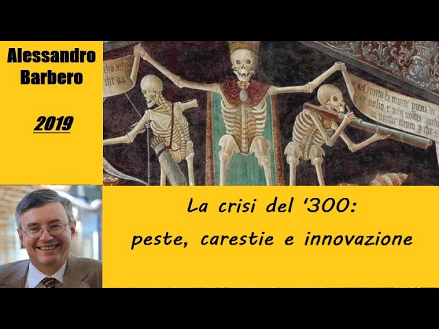 La crisi del '300: peste, carestie e innovazione - di Alessandro Barbero [2019]