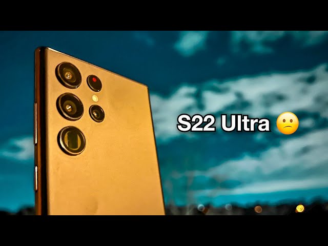 EXPERIENCE THE S22 Ultra: Not As Good As I Thought