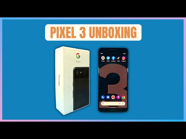 Google Pixel 3 Unboxing