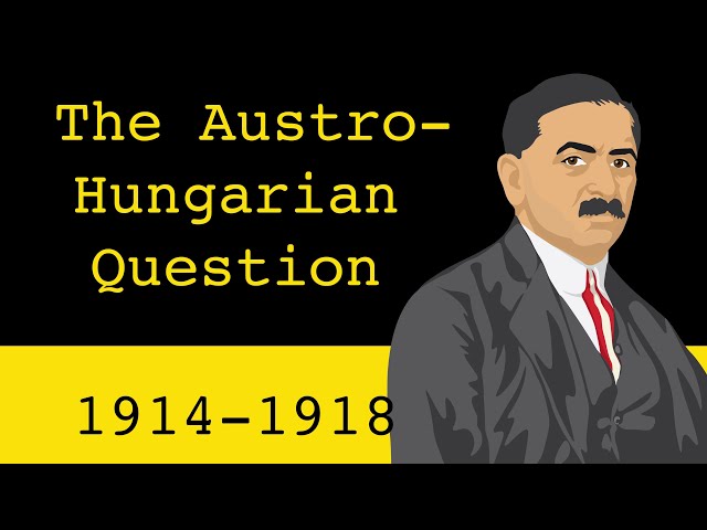 The Austro-Hungarian Question (1914-1918)
