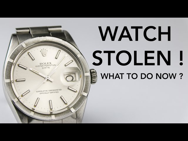 YOUR WATCH GOT STOLEN ? - What You Can Do & How To (maybe) Get It Back