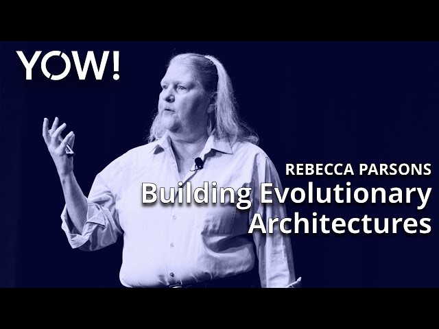 Building Evolutionary Architectures: Principles & Practices • Rebecca Parsons • YOW! 2022