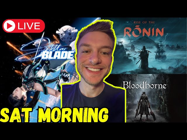 STELLAR Saturday Live Chat (+Rise of the Ronin & Bloodborne)