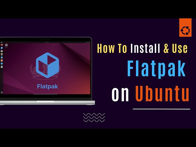 How To Install and Use Flatpak on Ubuntu