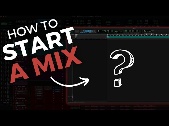 Revealing A Pro Mixer's Process For How To Start A Mix