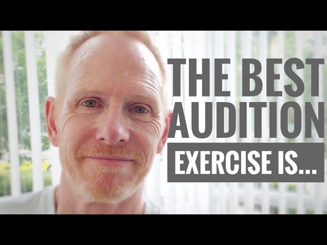 The best audition exercise is...