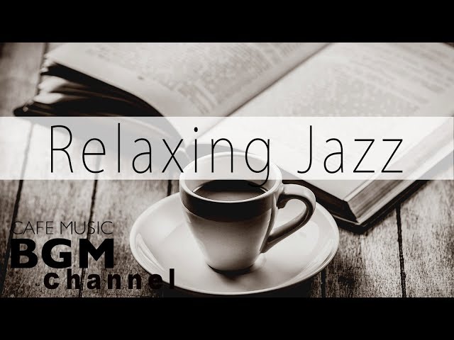 Relaxing Jazz Music - Chill Out Jazz Music For Work, Study - Background Cafe Jazz Music