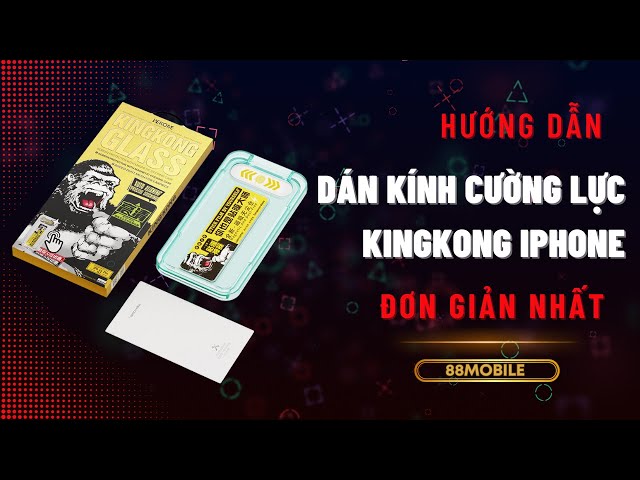 Hướng Dẫn Dán Kính Cường Lực KingKong cho iPhone Tại Nhà Đơn Giản Hiệu Quả I 88Mobile