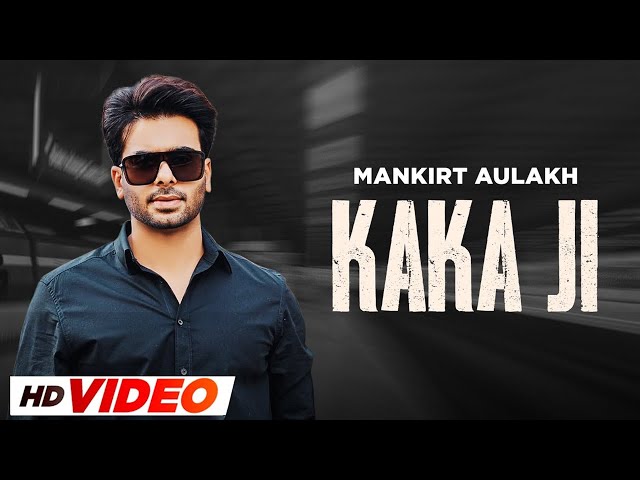 Kaka Ji (HD Video) | Mankirt Aulakh | Latest PunjabI Song 2024 | New Punjabi Songs 2024
