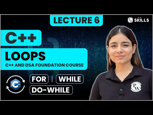 Loops in C++ | For, While, Do-While | Lecture 6 | C++ and DSA Foundation Course