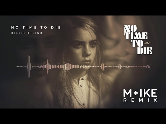 Billie Eilish - No Time To Die (M+ike Remix)