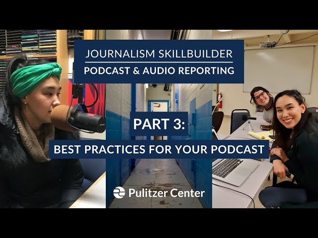 Journalism Skillbuilder | Podcast & Audio Reporting Part 3: Best Practices For Your Podcast
