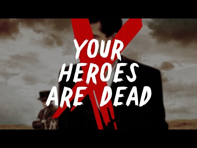 YOUR HEROES ARE DEAD